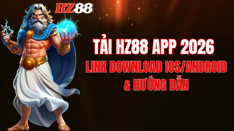 Tải HZ88 App 2026: Link Download iOS/Android & Hướng Dẫn