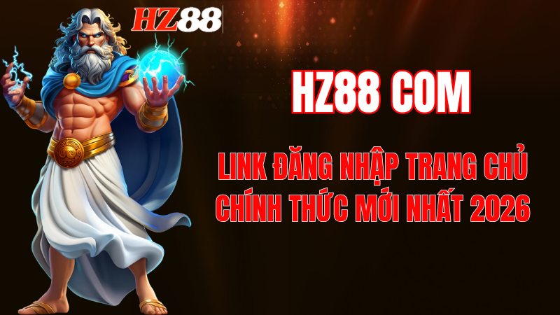HZ88 Com - Link Đăng Nhập Trang Chủ Chính Thức Mới Nhất 2026