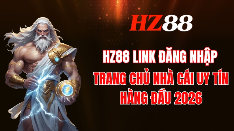 HZ88 Link Đăng Nhập Trang Chủ Chính Thức Không Bị Chặn 2026