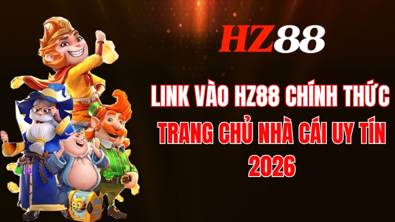 Link Vào HZ88 Chính Thức - Trang Chủ Nhà Cái Uy Tín 2026